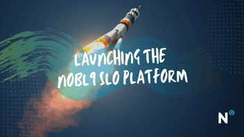 Launching the Nobl9 SLO Platform Today